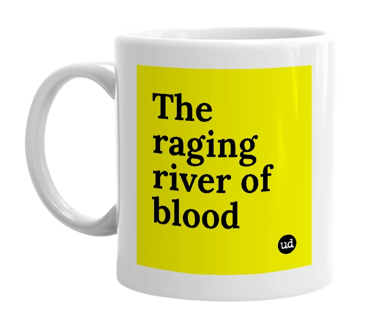 White mug with 'The raging river of blood' in bold black letters