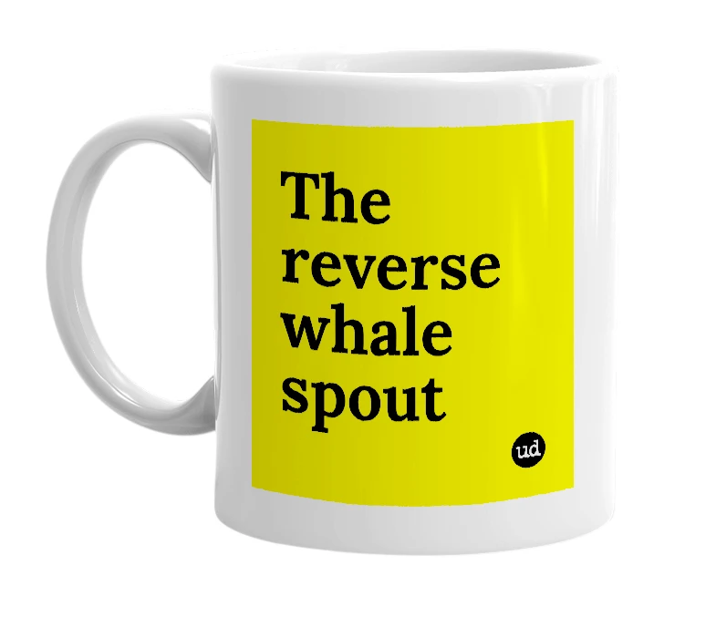 White mug with 'The reverse whale spout' in bold black letters