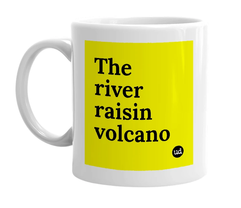 White mug with 'The river raisin volcano' in bold black letters