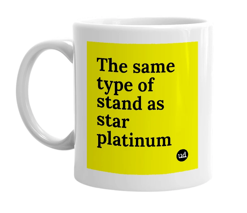 White mug with 'The same type of stand as star platinum' in bold black letters