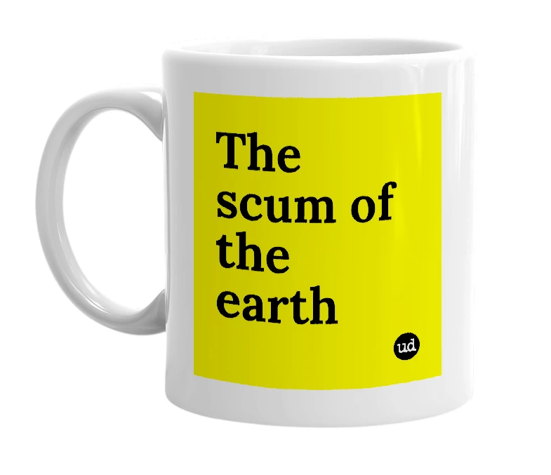 White mug with 'The scum of the earth' in bold black letters