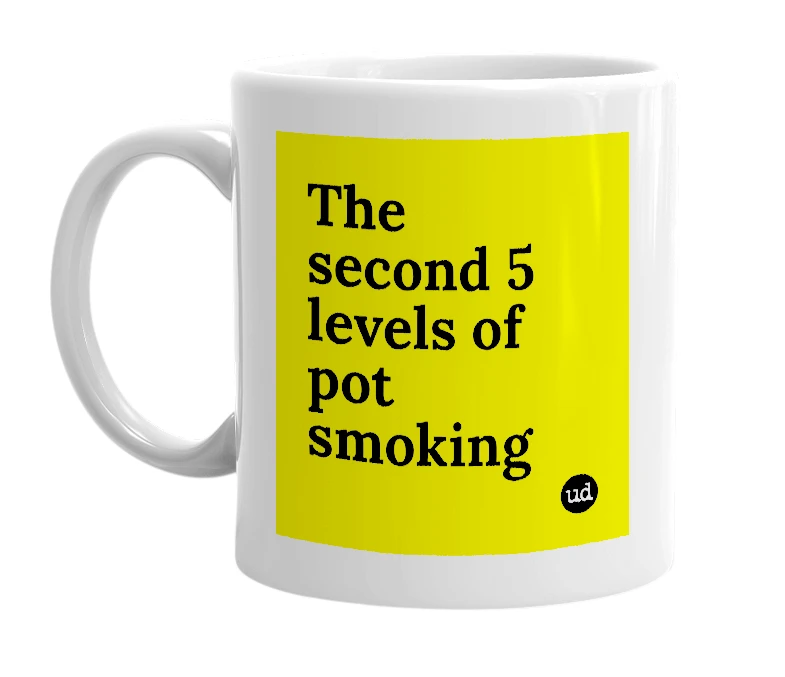 White mug with 'The second 5 levels of pot smoking' in bold black letters