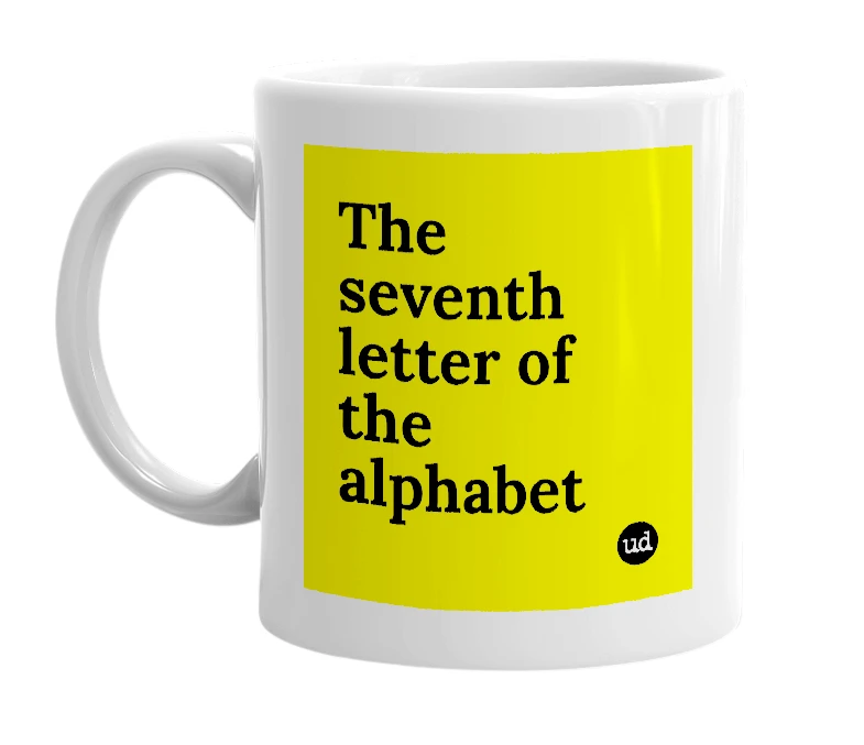 White mug with 'The seventh letter of the alphabet' in bold black letters