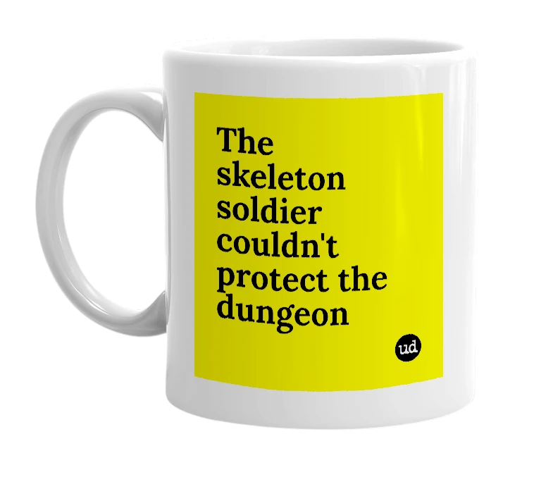 White mug with 'The skeleton soldier couldn't protect the dungeon' in bold black letters