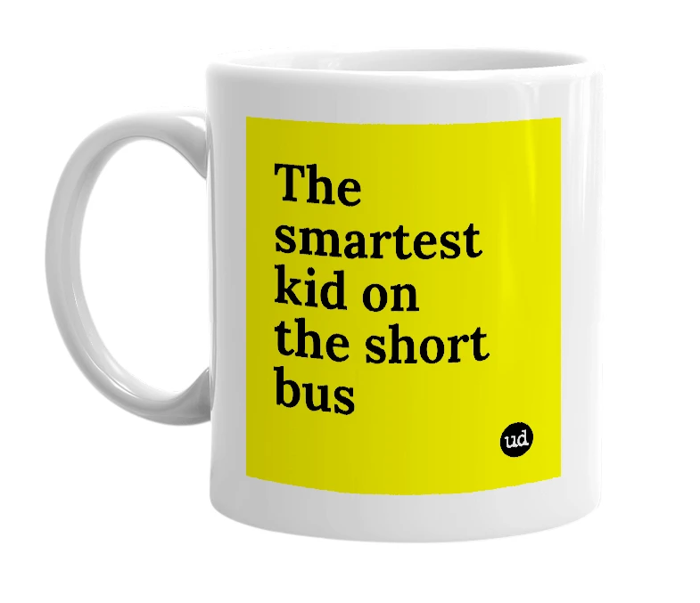 White mug with 'The smartest kid on the short bus' in bold black letters