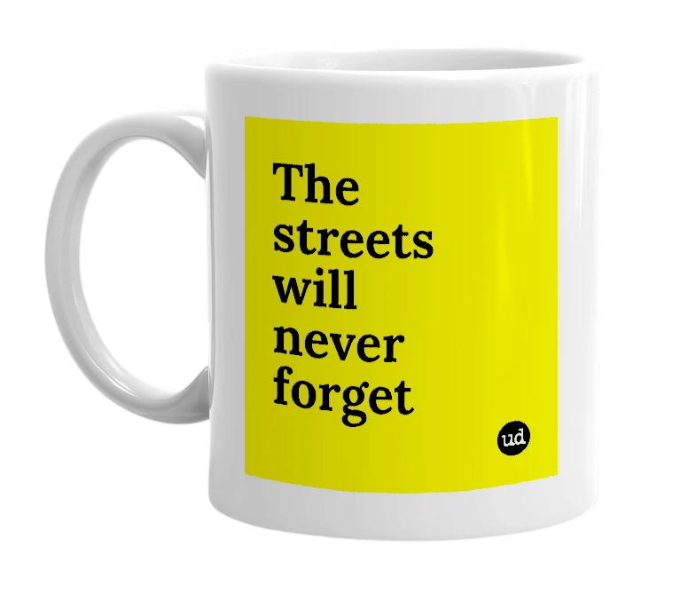 White mug with 'The streets will never forget' in bold black letters