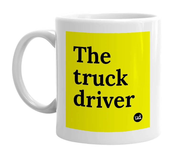 White mug with 'The truck driver' in bold black letters