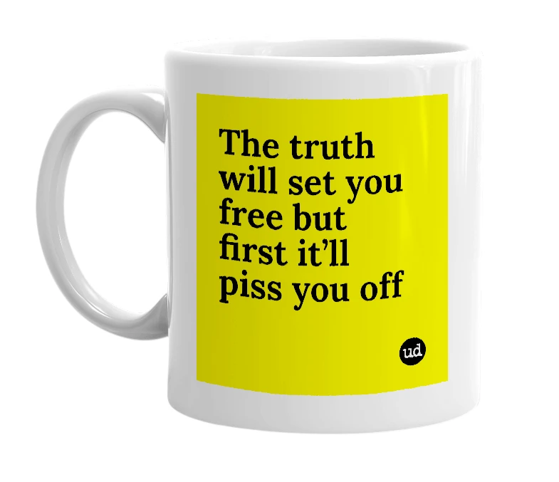 White mug with 'The truth will set you free but first it’ll piss you off' in bold black letters