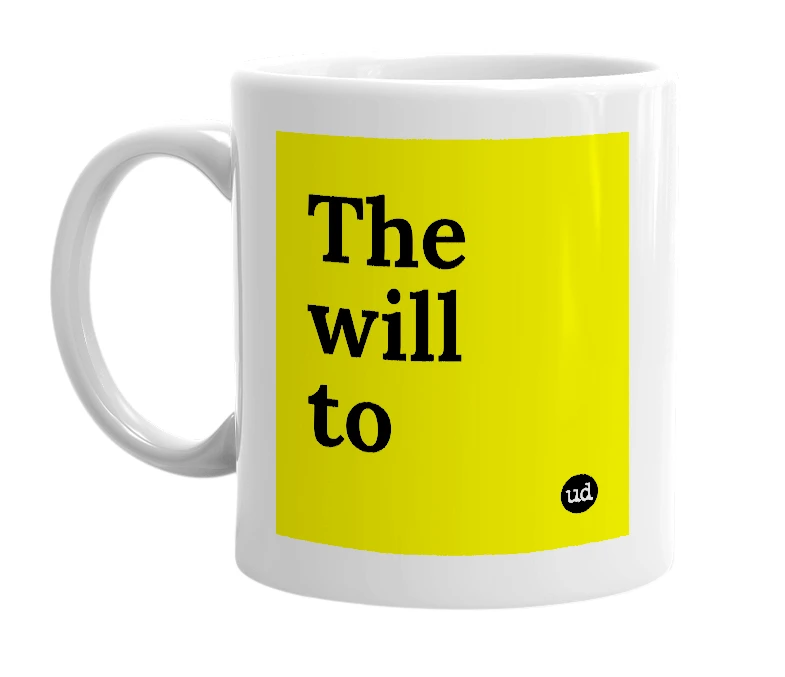 White mug with 'The will to' in bold black letters