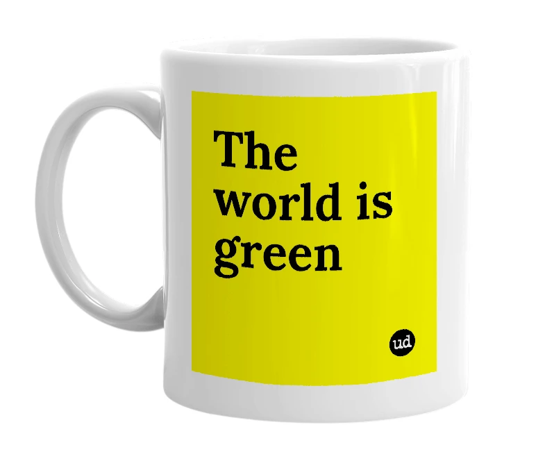 White mug with 'The world is green' in bold black letters