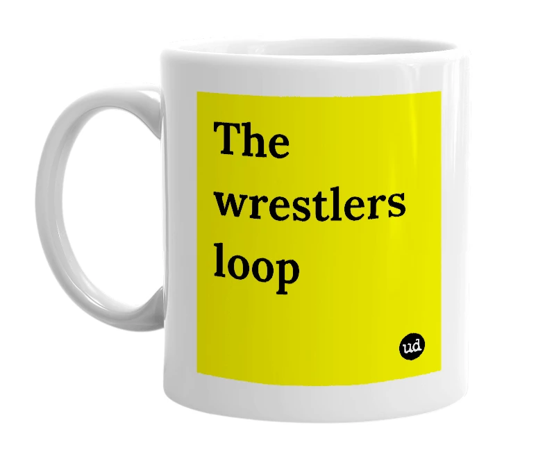 White mug with 'The wrestlers loop' in bold black letters