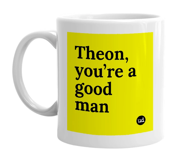 White mug with 'Theon, you’re a good man' in bold black letters