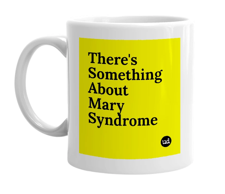 White mug with 'There's Something About Mary Syndrome' in bold black letters