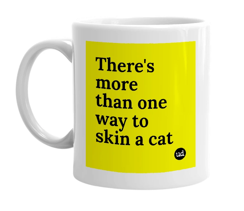 White mug with 'There's more than one way to skin a cat' in bold black letters