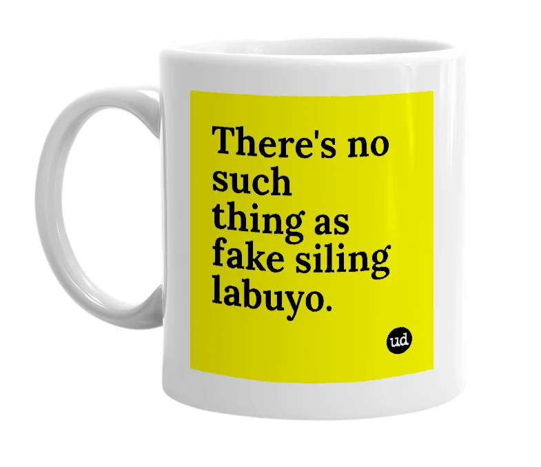 White mug with 'There's no such thing as fake siling labuyo.' in bold black letters