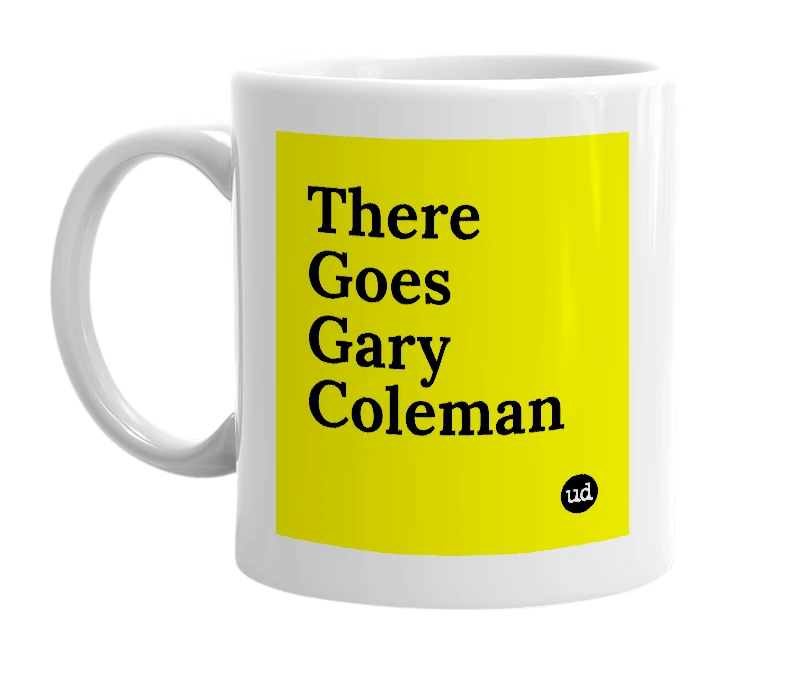 White mug with 'There Goes Gary Coleman' in bold black letters