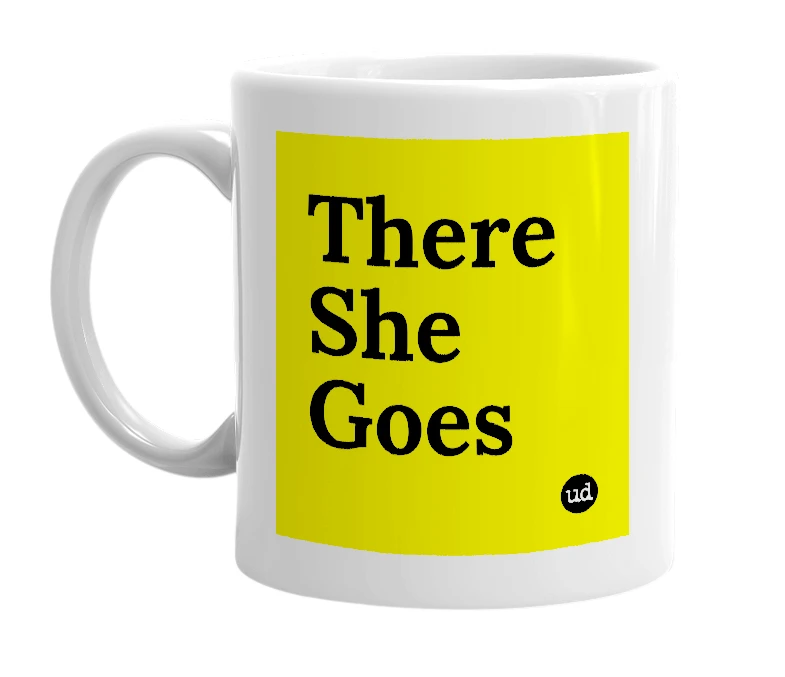White mug with 'There She Goes' in bold black letters