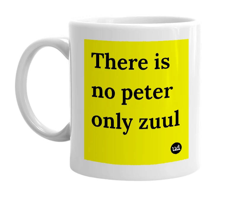 White mug with 'There is no peter only zuul' in bold black letters