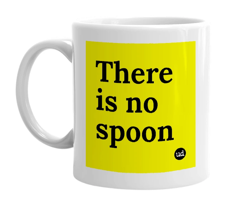 White mug with 'There is no spoon' in bold black letters