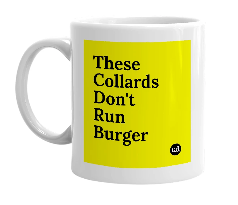 White mug with 'These Collards Don't Run Burger' in bold black letters