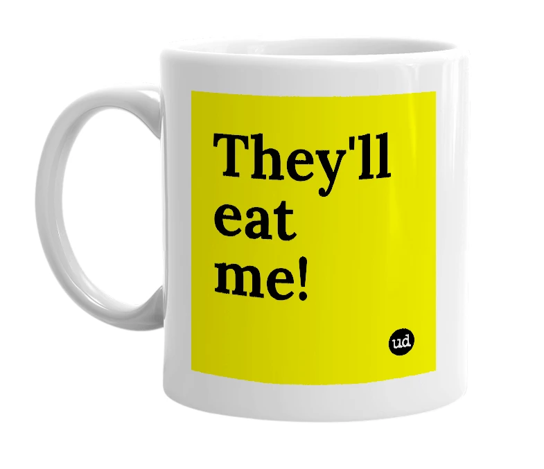 White mug with 'They'll eat me!' in bold black letters