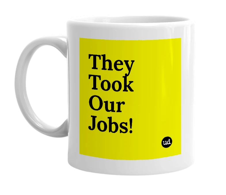 White mug with 'They Took Our Jobs!' in bold black letters