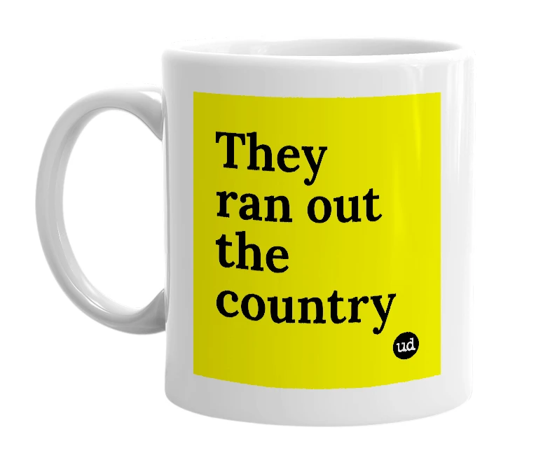 White mug with 'They ran out the country' in bold black letters