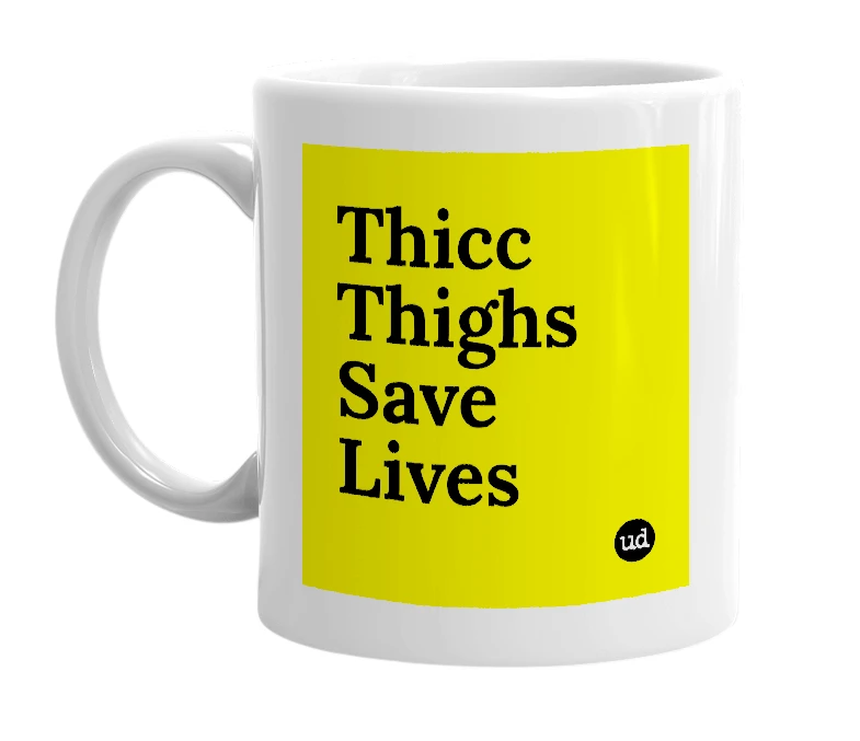 White mug with 'Thicc Thighs Save Lives' in bold black letters