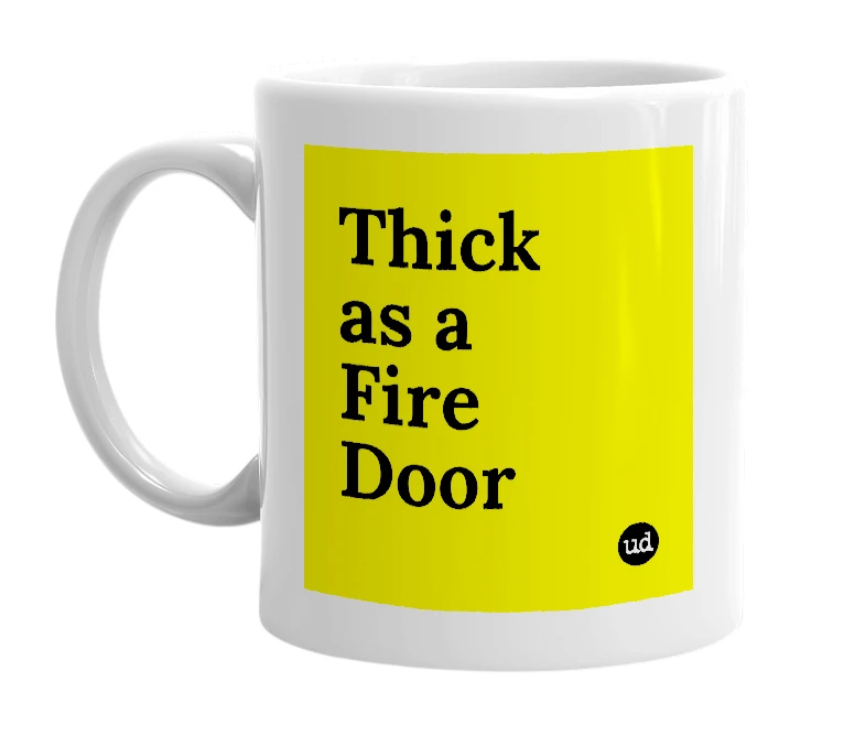 White mug with 'Thick as a Fire Door' in bold black letters