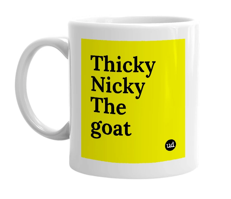 White mug with 'Thicky Nicky The goat' in bold black letters