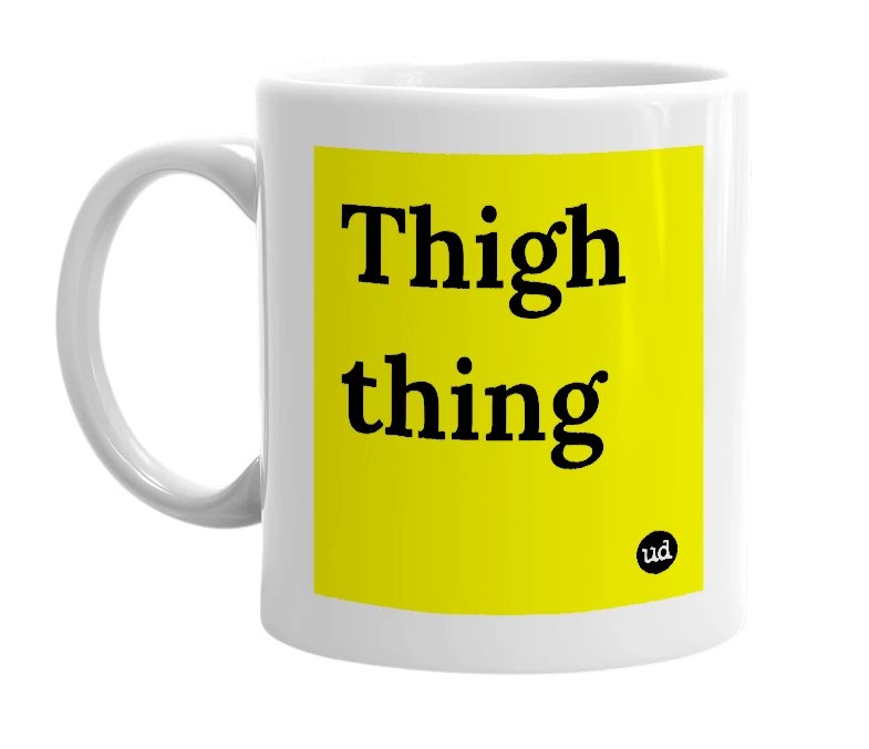 White mug with 'Thigh thing' in bold black letters