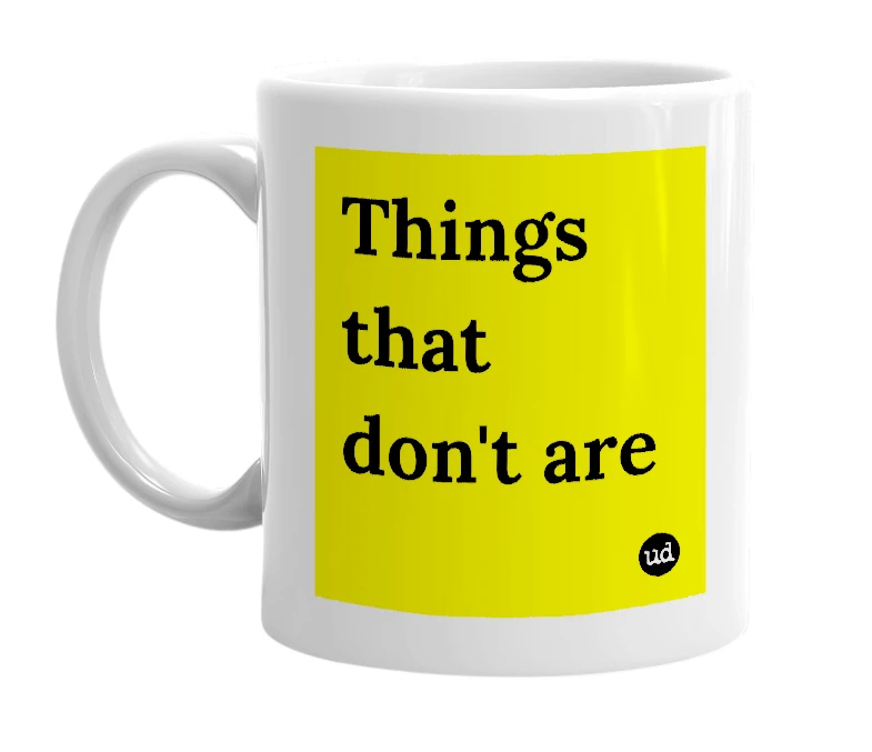 White mug with 'Things that don't are' in bold black letters