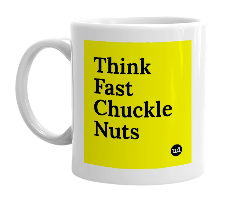 White mug with 'Think Fast Chuckle Nuts' in bold black letters