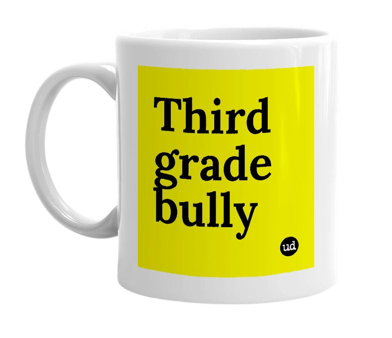 White mug with 'Third grade bully' in bold black letters