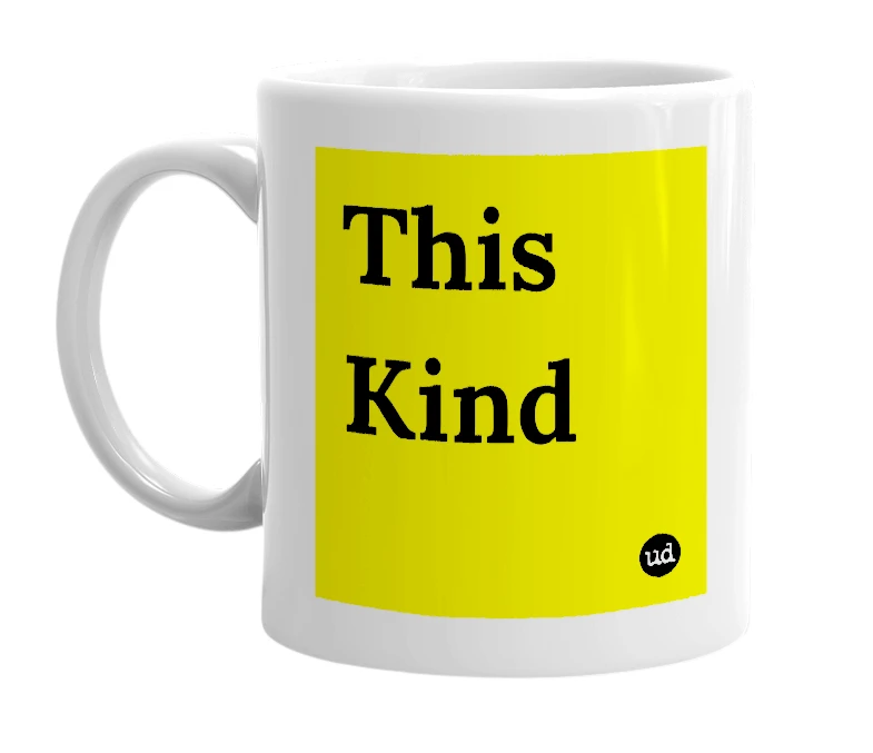 White mug with 'This Kind' in bold black letters