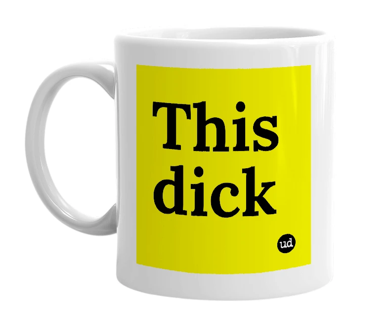 White mug with 'This dick' in bold black letters