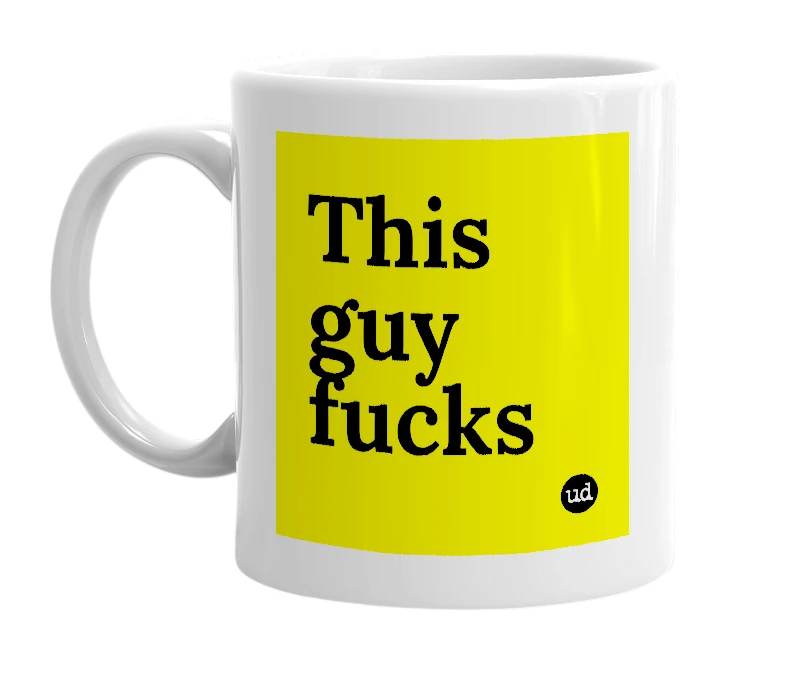 White mug with 'This guy fucks' in bold black letters