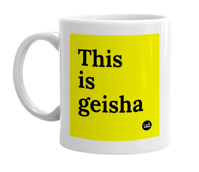 White mug with 'This is geisha' in bold black letters