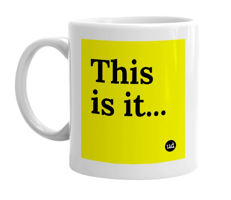 White mug with 'This is it...' in bold black letters