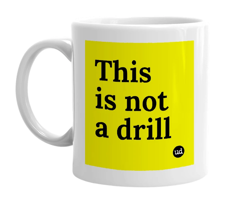 White mug with 'This is not a drill' in bold black letters