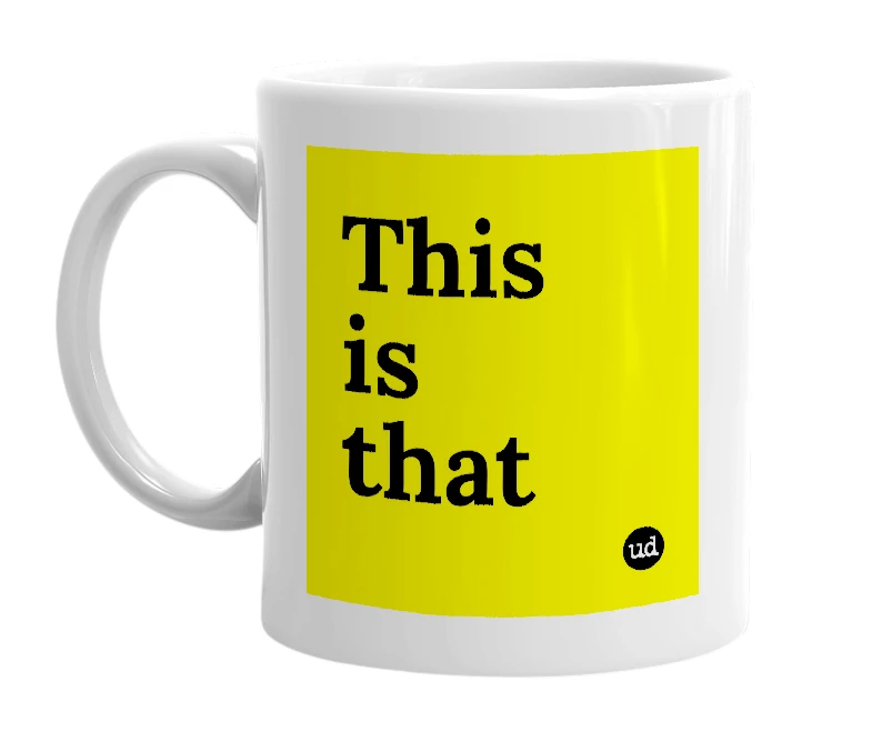 White mug with 'This is that' in bold black letters