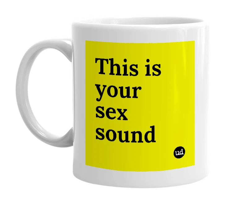 White mug with 'This is your sex sound' in bold black letters