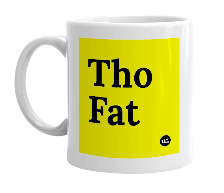 White mug with 'Tho Fat' in bold black letters