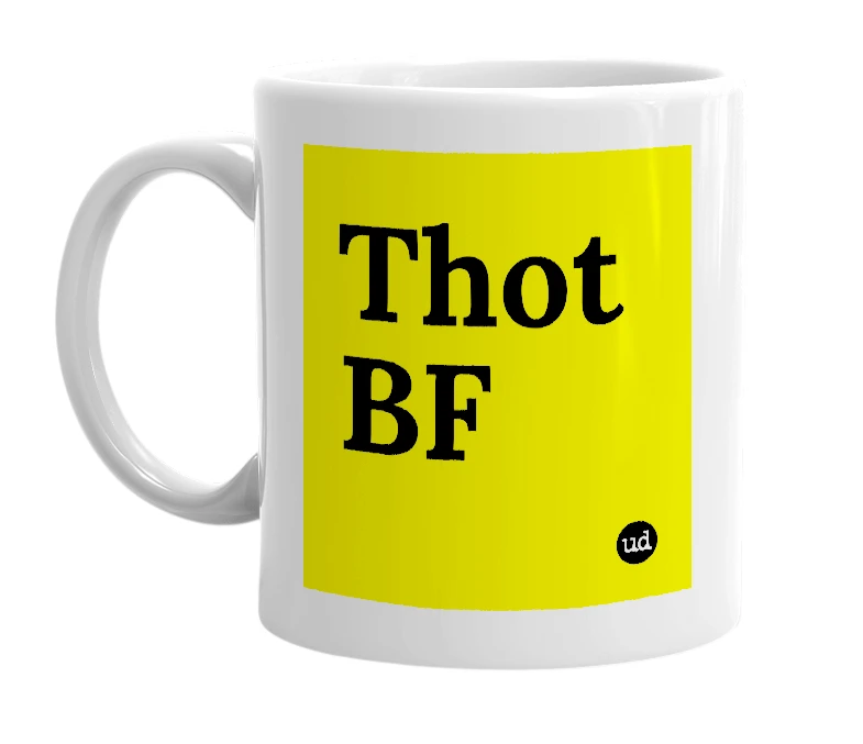 White mug with 'Thot BF' in bold black letters