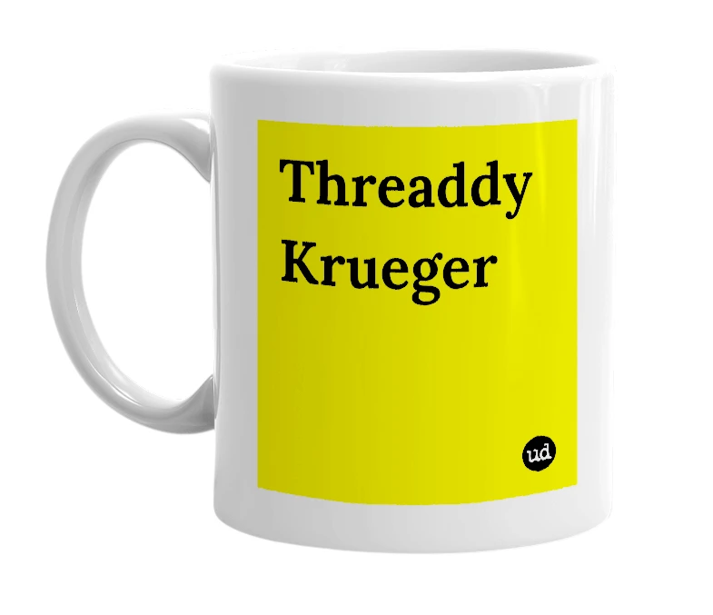 White mug with 'Threaddy Krueger' in bold black letters