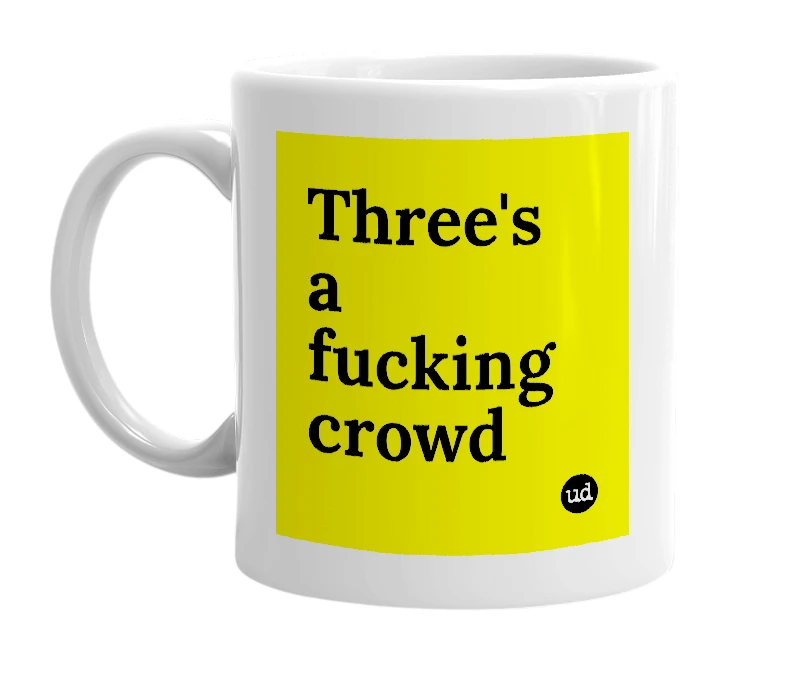 White mug with 'Three's a fucking crowd' in bold black letters