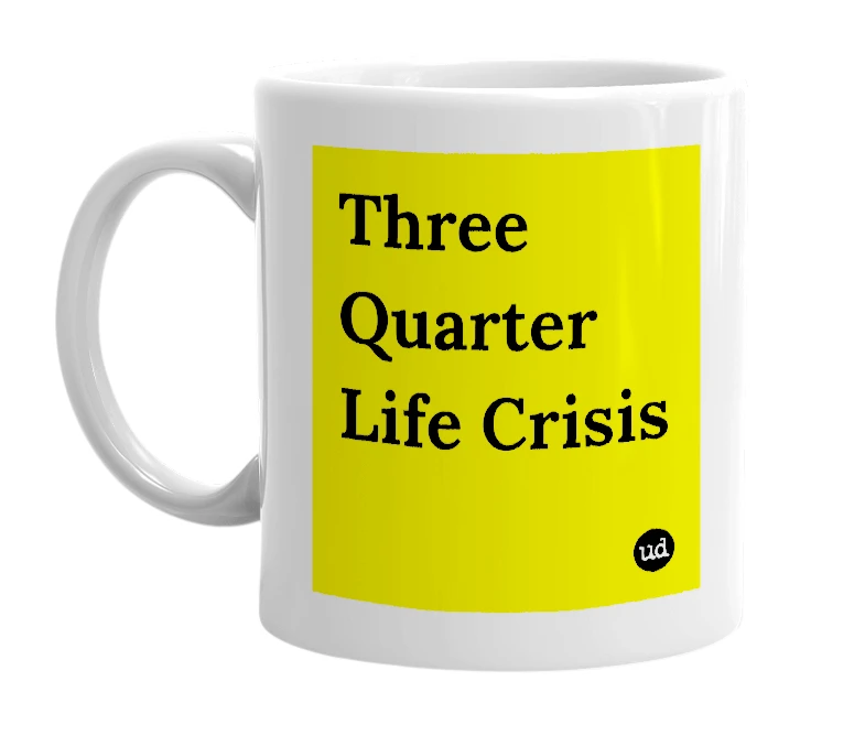 White mug with 'Three Quarter Life Crisis' in bold black letters