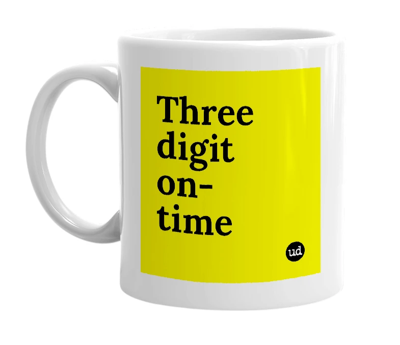 White mug with 'Three digit on-time' in bold black letters