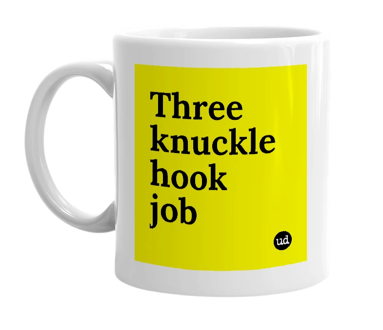 White mug with 'Three knuckle hook job' in bold black letters