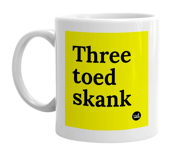 White mug with 'Three toed skank' in bold black letters